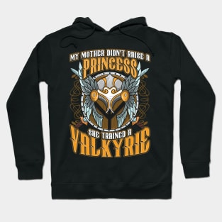 My Mom Didn't Raise A Princess Trained A Valkyrie Hoodie